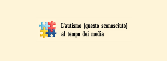Titolo articolo blog "L'autismo (questo sconosciuto) al tempo dei media.